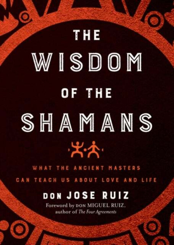The Wisdom of the Shamans av don Jose (don Jose Ruiz) Ruiz