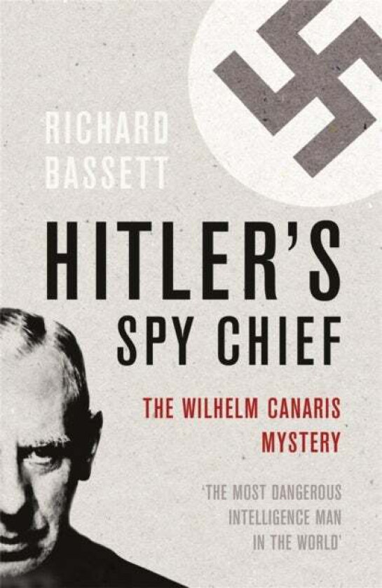 Hitler's Spy Chief av Richard Bassett