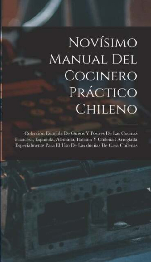 Novisimo manual del cocinero practico chileno av Anonymous