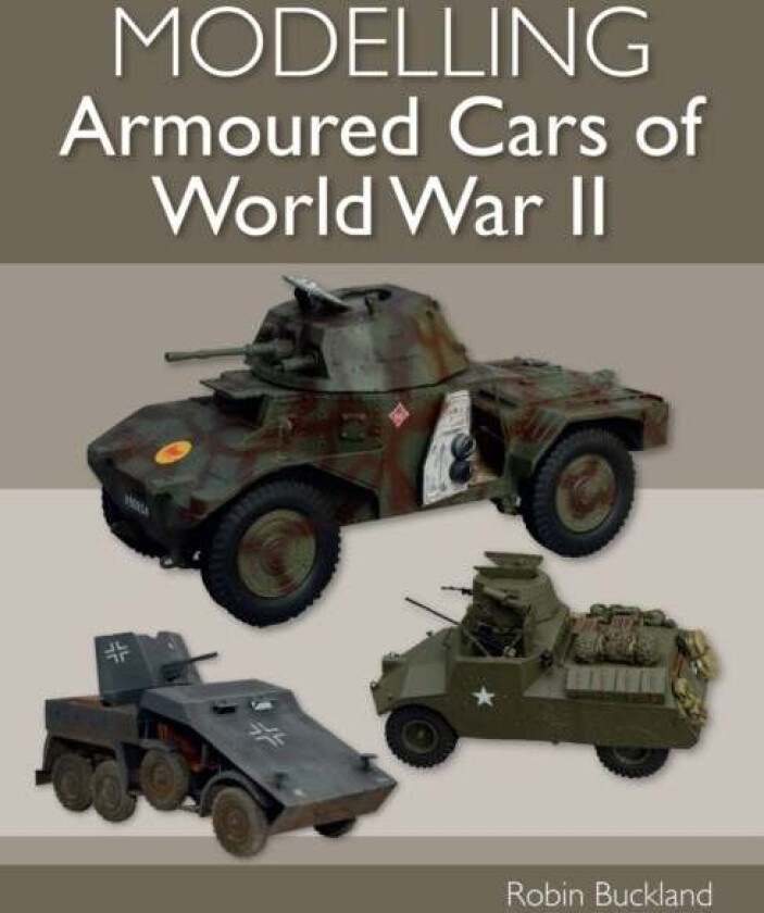Modelling Armoured Cars of World War II av Robin Buckland