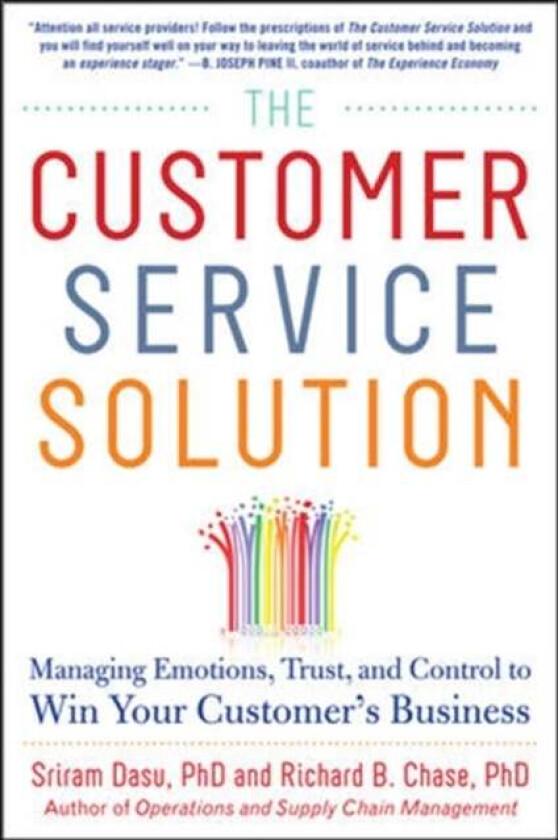 The Customer Service Solution: Managing Emotions, Trust, and Control to Win Your Customer's Business av Sriram Dasu, Richard Chase