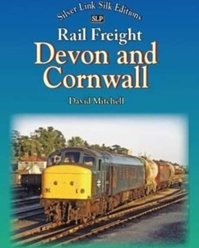 Rail Freight in Devon and Cornwall av David Mitchell