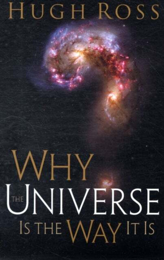 Why the Universe Is the Way It Is av Hugh Ross