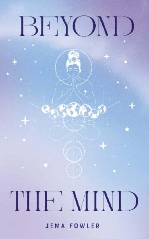 Beyond the Mind av Jema Fowler