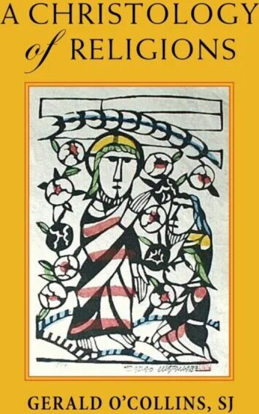 A Christology of Religions av Gerald SJ O'Collins