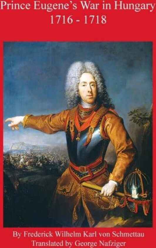 Prince Eugene&#039;s War in Hungary 1716 - 1718 av Frederick Schmettau