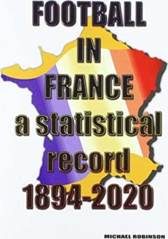 Football in France 1894-2020 av Michael Robinson