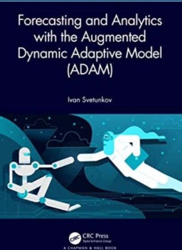 Forecasting and Analytics with the Augmented Dynamic Adaptive Model (ADAM) av Ivan (Lancaster University U.K.) Svetunkov