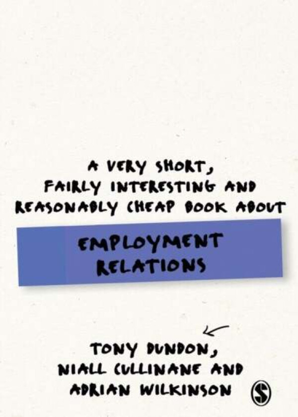 A Very Short, Fairly Interesting and Reasonably Cheap Book About Employment Relations av Tony Dundon, Niall Cullinane, Adrian Wilkinson