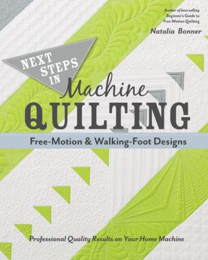 Next Steps in Machine Quilting - Free-Motion & Walking-Foot Designs av Natalia Whiting Bonner