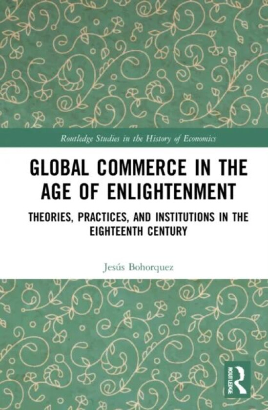 Global Commerce in the Age of Enlightenment av J. Bohorquez