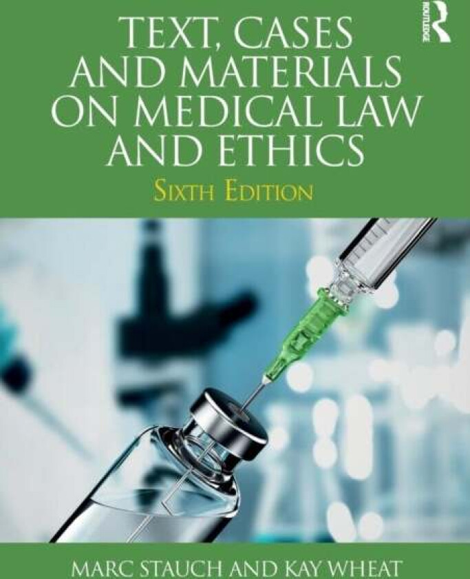 Text, Cases and Materials on Medical Law and Ethics av Marc Stauch, Kay (Nottingham Trent Univers Wheat