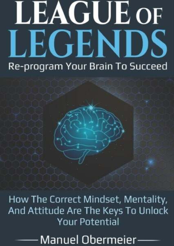 League Of Legends - Re-program Your Brain To Succeed av Manuel Obermeier