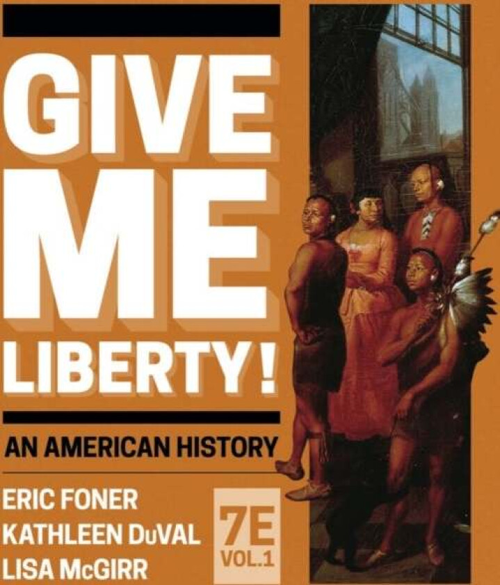 Give Me Liberty! av Eric (Columbia University) Foner, Kathleen (University of North Carolina at Chapel Hill) DuVal, Lisa (Harvard University) McGirr