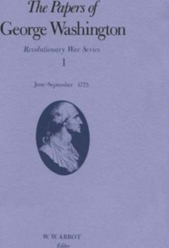 The Papers of George Washington v.1; Revolutionary War Series;June-Sept.1775 av George Washington, Philander D. Chase, Dorothy Twohig, Frank E. Jr. Gr