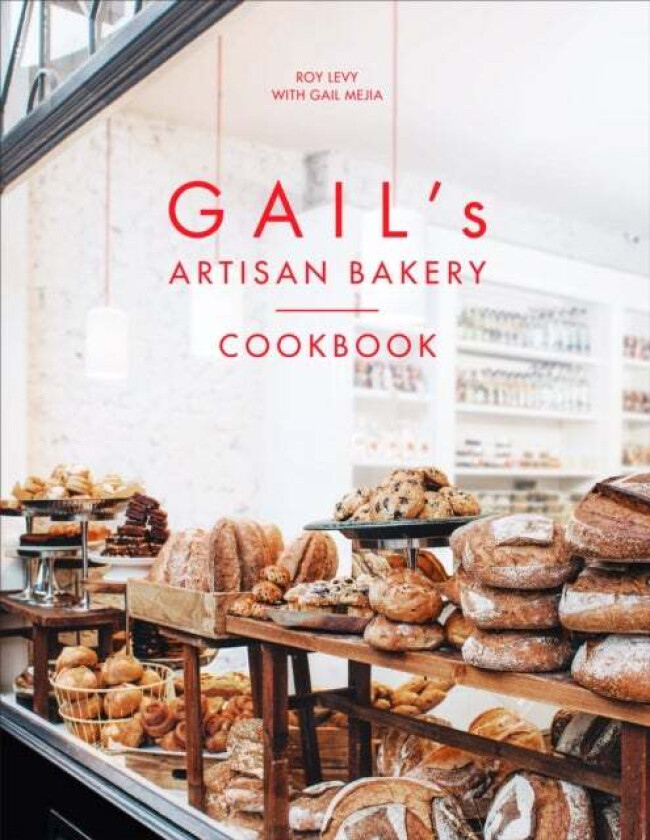 Gail's Artisan Bakery Cookbook av Roy Levy, Gail Mejia