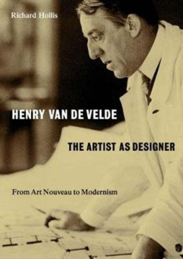 Henry van de Velde: The Artist as Designer av Richard Hollis