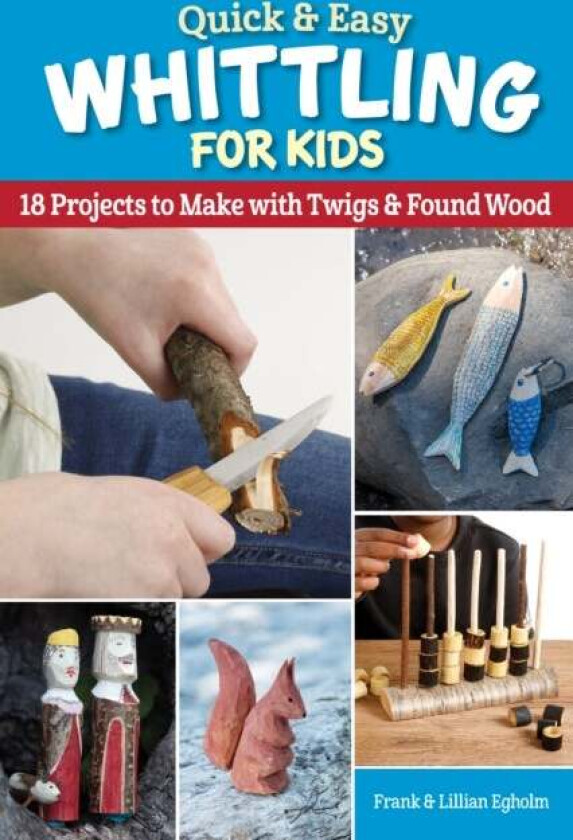 Quick & Easy Whittling for Kids av Frank Egholm