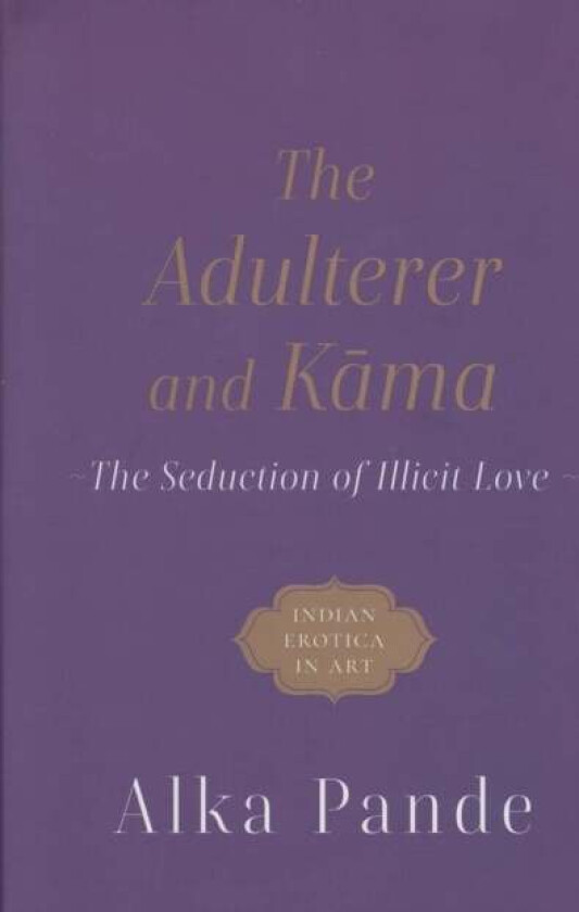 The Adulterer and Kama av Alka Pande