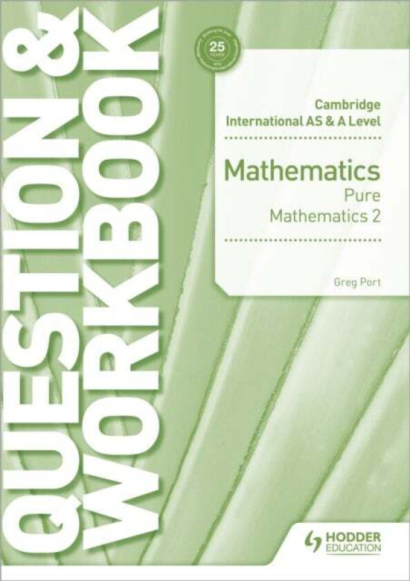 Cambridge International AS & A Level Mathematics Pure Mathematics 2 Question & Workbook av Greg Port