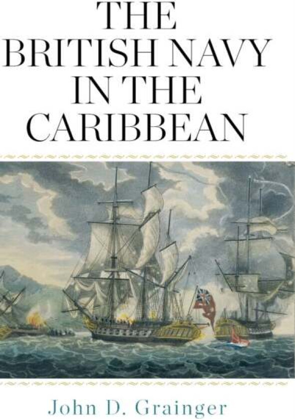 The British Navy in the Caribbean av John D Grainger