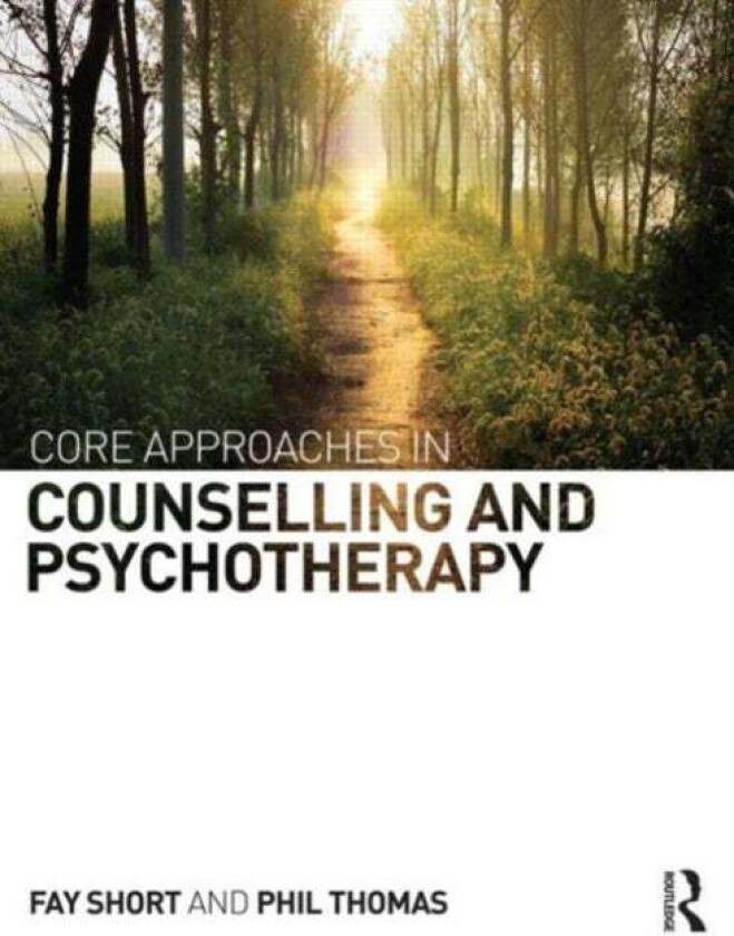 Core Approaches in Counselling and Psychotherapy av Fay (Bangor University UK) Short, Phil (Coleg Llandrillo UK) Thomas