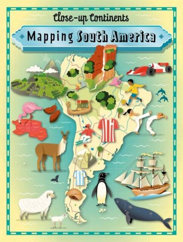 Close-up Continents: Mapping South America av Paul Rockett