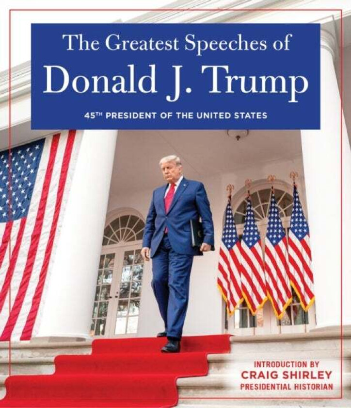 THE GREATEST SPEECHES OF PRESIDENT DONALD J. TRUMP av Donald J. Trump
