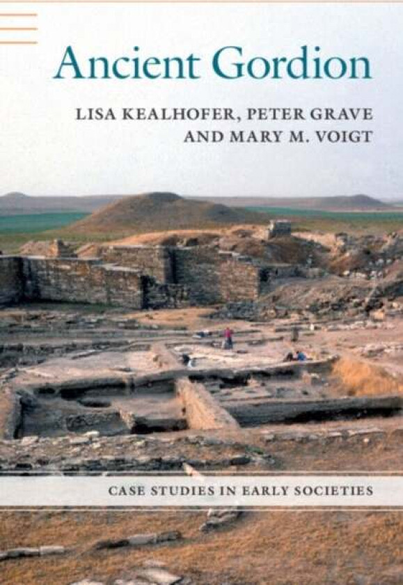 Ancient Gordion av Lisa (Santa Clara University California) Kealhofer, Peter (University of New England Australia) Grave, Mary M. (College of William