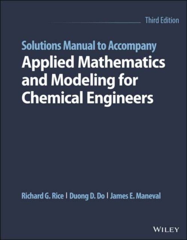 Solutions Manual to Accompany Applied Mathematics and Modeling for Chemical Engineers av Richard G. (Louisiana State University) Rice, Duong D. (Unive