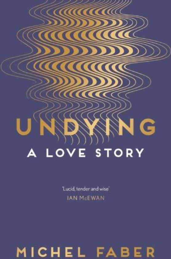 Undying av Michel Faber