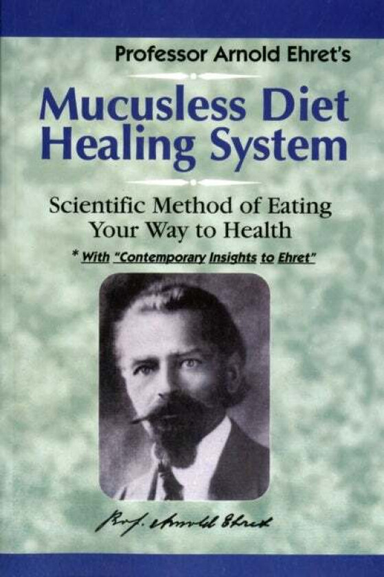 Mucusless Diet Healing System av Arnold Ehret