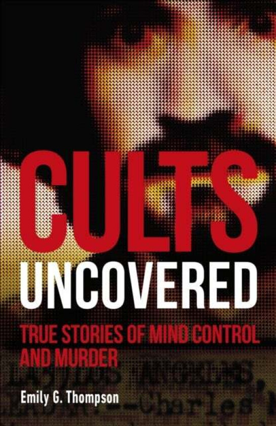 Cults Uncovered av Emily G. Thompson