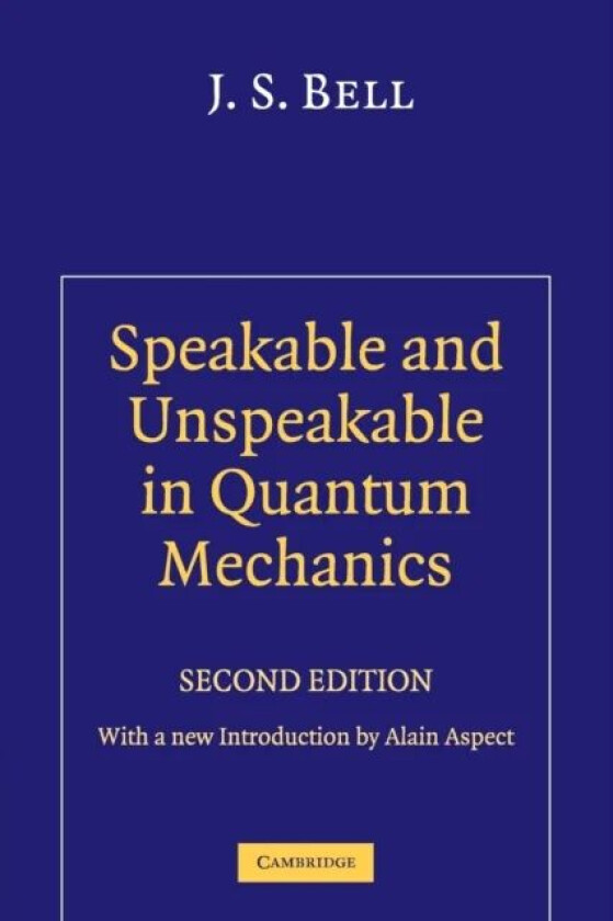 Speakable and Unspeakable in Quantum Mechanics av J. S. Bell