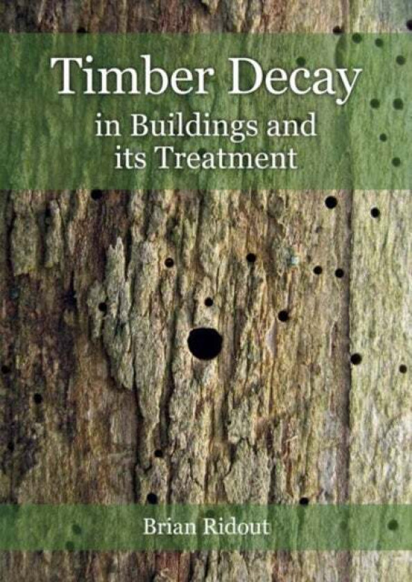 Timber Decay in Buildings and its Treatment av Brian Ridout