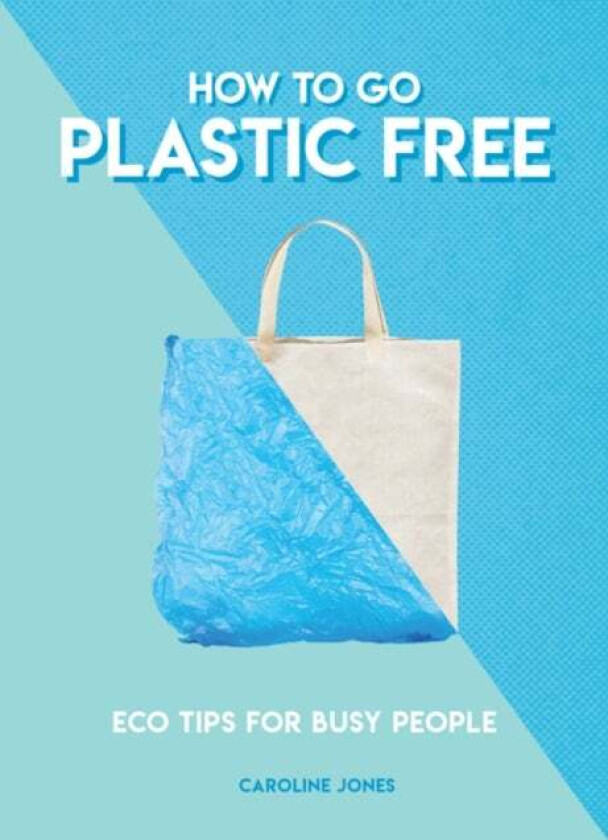 How to Go Plastic Free av Caroline Jones
