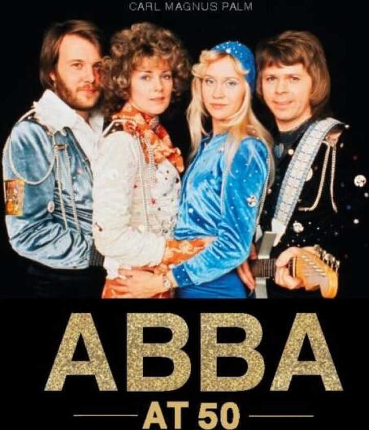 ABBA at 50 av Carl Magnus Palm