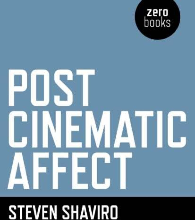 Post Cinematic Affect av Steven Shaviro