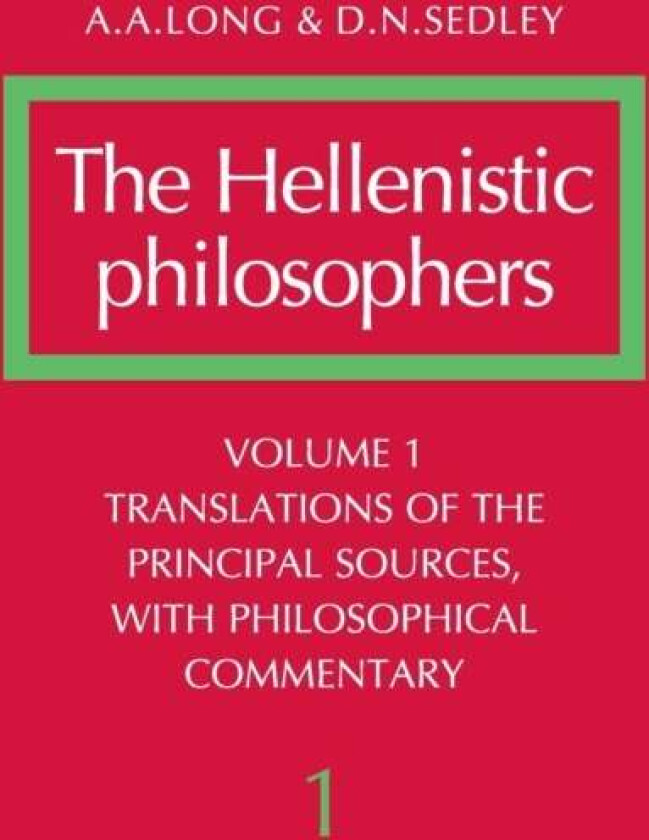 The Hellenistic Philosophers: Volume 1, Translations of the Principal Sources with Philosophical Com av A. A. Long, D. N. Sedley