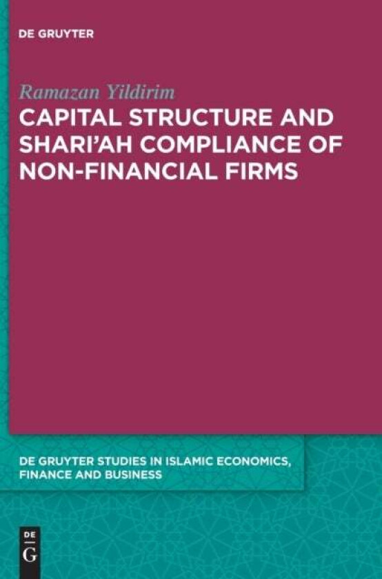 Capital Structure and Shari&#039;ah Compliance of non-Financial Firms av Ramazan Yildirim