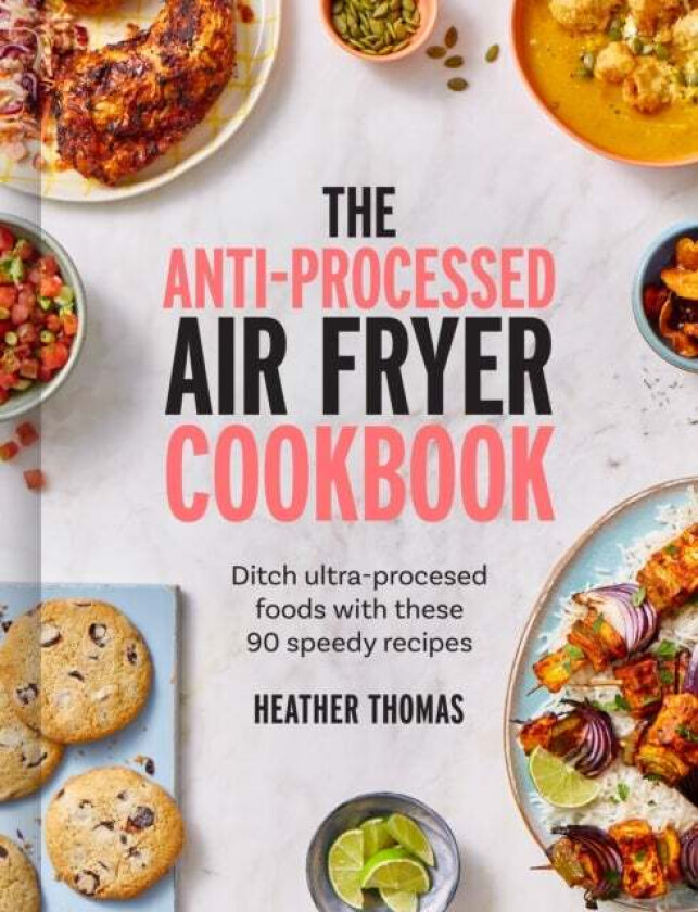 The Anti-Processed Air Fryer Cookbook Av Heather Thomas