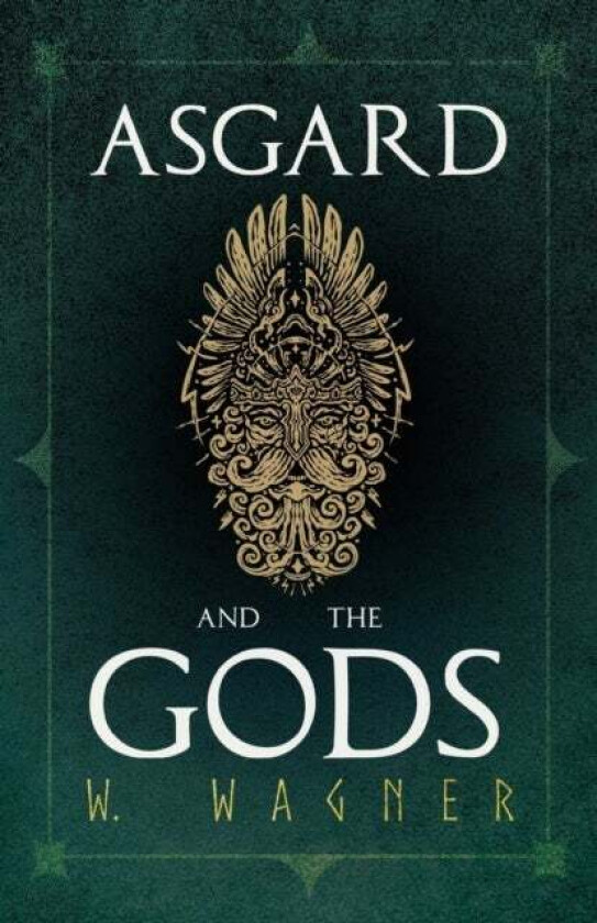 Asgard and the Gods - The Tales and Traditions of Our Northern Ancestors Froming a Complete Manual o av Dr W Wagner