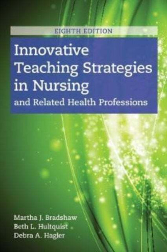 Innovative Teaching Strategies In Nursing And Related Health Professions av Martha J. Bradshaw, Beth L. Hultquist, Debra Hagler