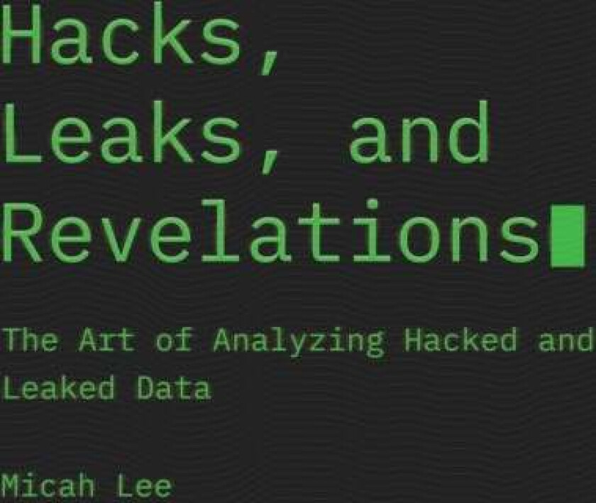 Hacks, Leaks, And Revelations av Micah Lee