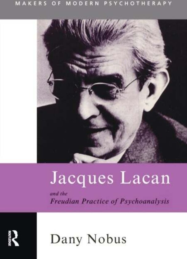 Jacques Lacan and the Freudian Practice of Psychoanalysis av Dany (Brunel University UK) Nobus