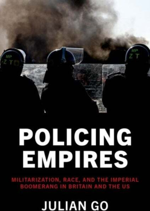 Policing Empires av Julian (Professor of Sociology Professor of Sociology The University of Chicago) Go