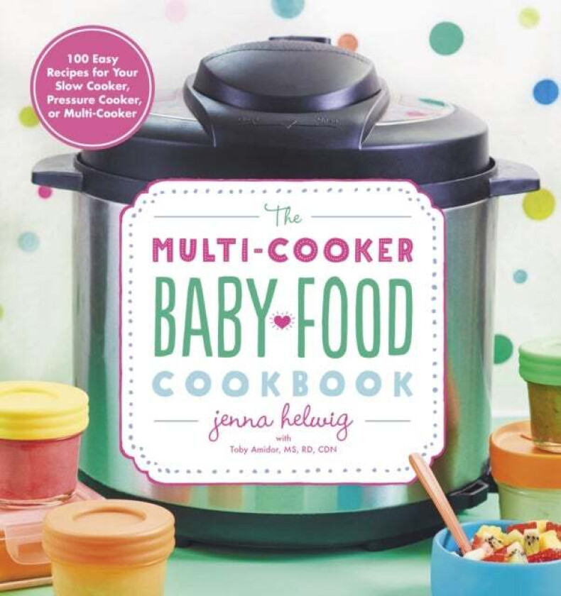 The Multi-Cooker Baby Food Cookbook av Jenna Helwig