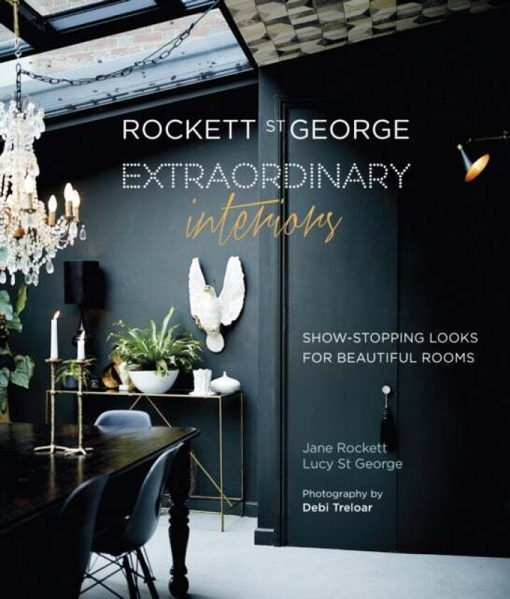 Rockett St George: Extraordinary Interiors av Jane Rockett (Rockett St George) & Lucy St George