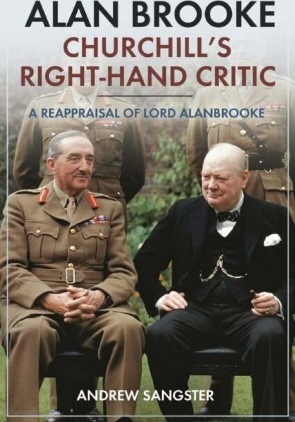 Alan Brooke: Churchill's Right-Hand Critic av Andrew Sangster