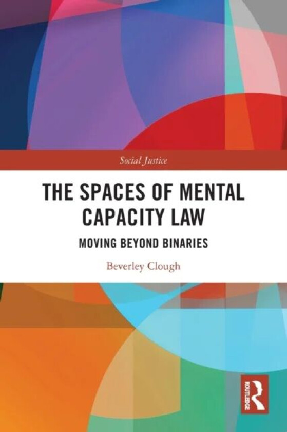 The Spaces of Mental Capacity Law av Beverley (Law Department at the University of Leeds) Clough